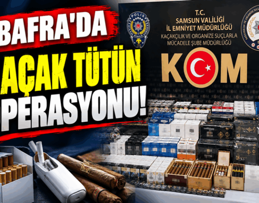BAFRA’DA KAÇAK TÜTÜN OPERASYONU!
