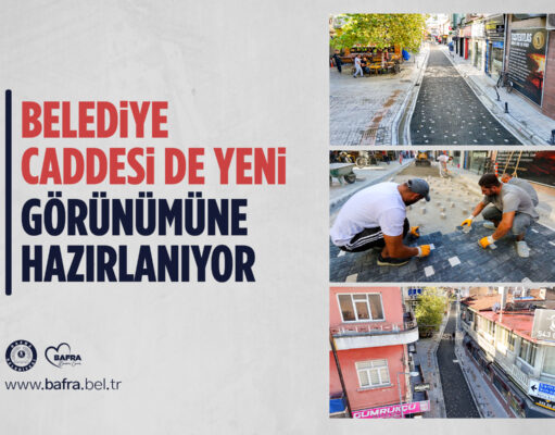 BELEDİYE CADDESİ DE YENİ GÖRÜNÜMÜNE HAZIRLANIYOR