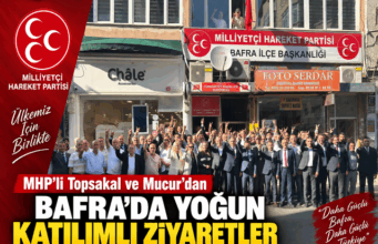 MHP’li Topsakal ve Mucur’dan Bafra’da yoğun katılımlı ziyaretler