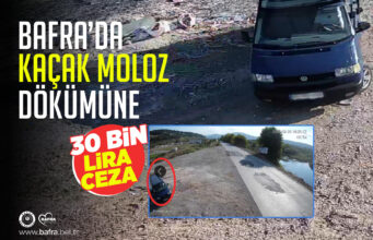 BAFRA’DA KAÇAK MOLOZ DÖKÜMÜNE 30 BİN LİRA CEZA