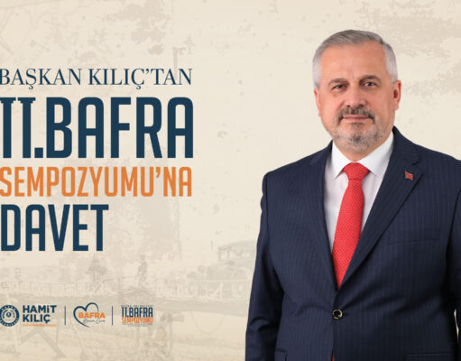 BAŞKAN KILIÇ’TAN II. BAFRA SEMPOZYUMU’NA DAVET