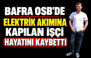 Bafra OSB’de Feci Olay