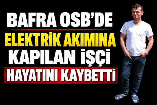 Bafra OSB’de Feci Olay