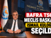 BAFRA TSO MECLİS BAŞKANI İSMAİL KULOĞLU OLDU!