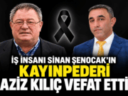 İş İnsanı Sinan Şenocak’ın Kayınpederi Aziz Kılıç Vefat Etti
