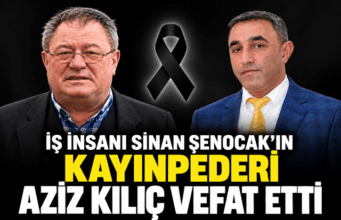 İş İnsanı Sinan Şenocak’ın Kayınpederi Aziz Kılıç Vefat Etti