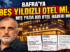 BAFRA’YA BEŞ YILDIZLI OTEL Mİ, BEŞ YILDA BİR OTEL HABERİ Mİ?