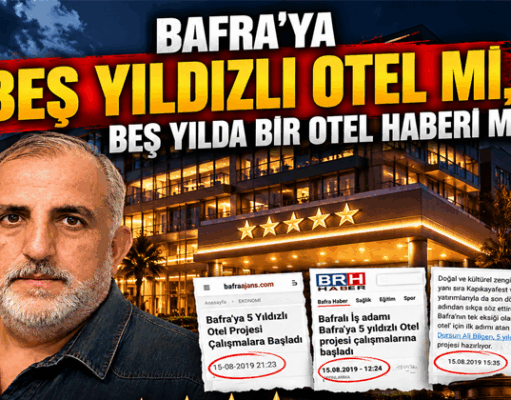 BAFRA’YA BEŞ YILDIZLI OTEL Mİ, BEŞ YILDA BİR OTEL HABERİ Mİ?