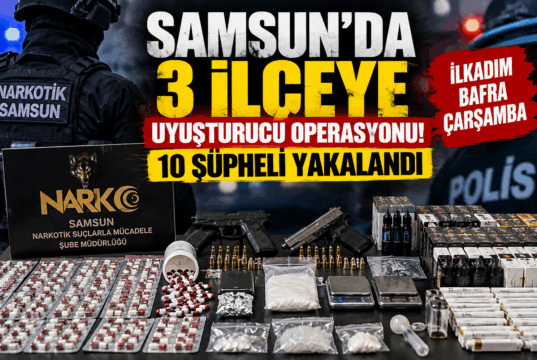 SAMSUN’DA 3 İLÇEYE UYUŞTURUCU OPERASYONU