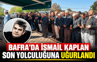 Bafra’da İsmail Kaplan Son Yolculuğuna Uğurlandı