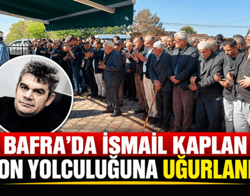 Bafra’da İsmail Kaplan Son Yolculuğuna Uğurlandı
