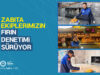 ZABITA EKİPLERİMİZİN FIRIN DENETİMİ SÜRÜYOR