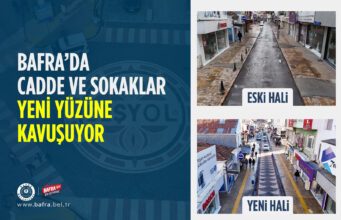 BAFRA’DA CADDE VE SOKAKLAR YENİ YÜZÜNE KAVUŞUYOR