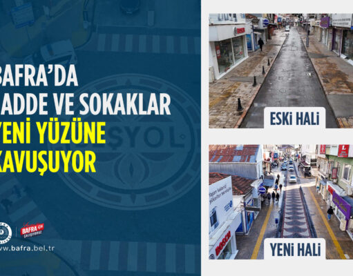 BAFRA’DA CADDE VE SOKAKLAR YENİ YÜZÜNE KAVUŞUYOR