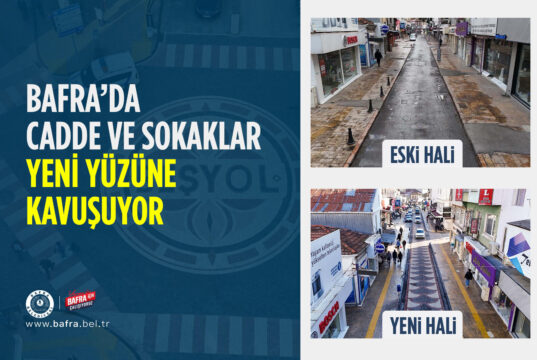 BAFRA’DA CADDE VE SOKAKLAR YENİ YÜZÜNE KAVUŞUYOR